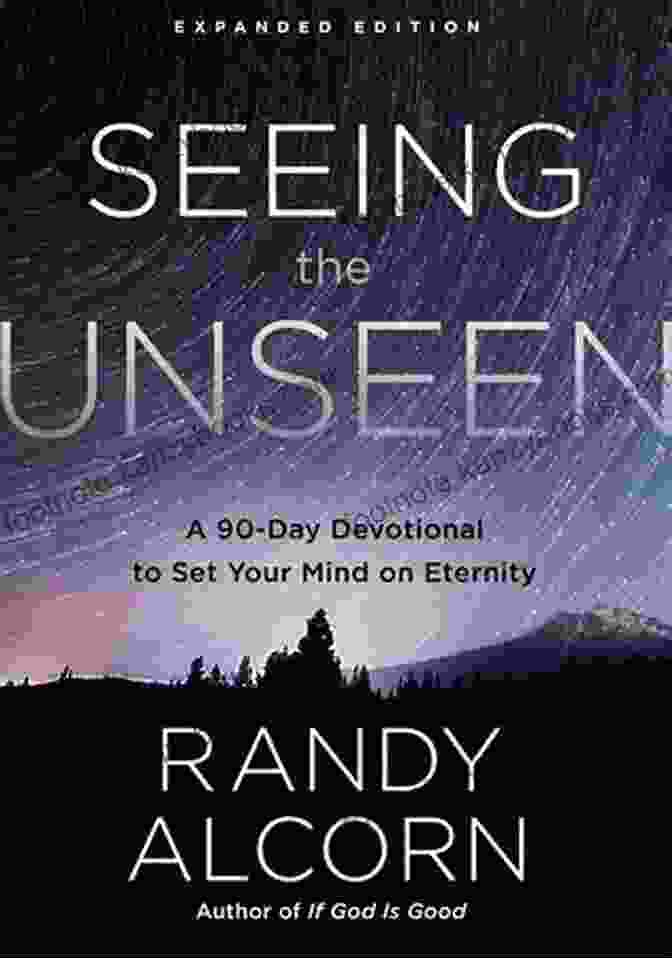 Book Cover Of Seeing The Unseen Expanded Edition Seeing The Unseen Expanded Edition: A 90 Day Devotional To Set Your Mind On Eternity