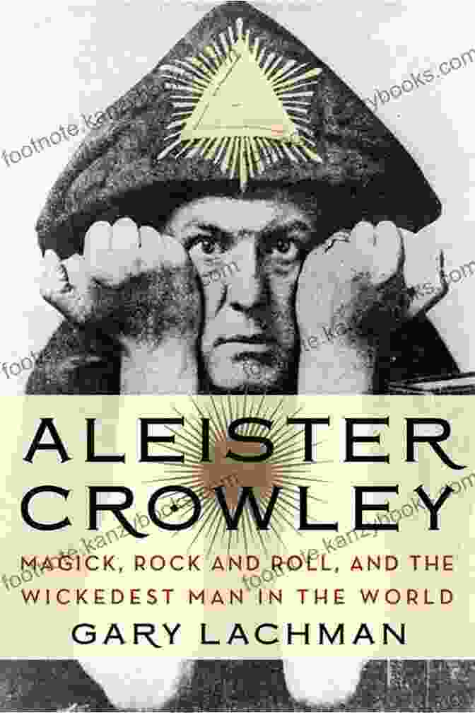 Crowley's Reputation As The 'wickedest Man In The World' Aleister Crowley: Magick Rock And Roll And The Wickedest Man In The World