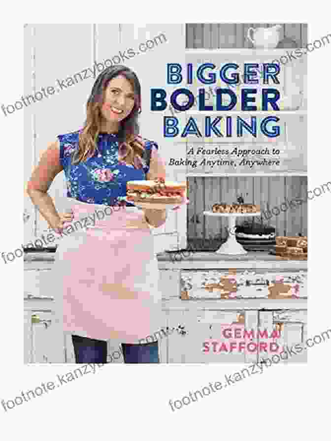 Fearless Approach To Baking Anytime Anywhere Book Cover Bigger Bolder Baking: A Fearless Approach To Baking Anytime Anywhere