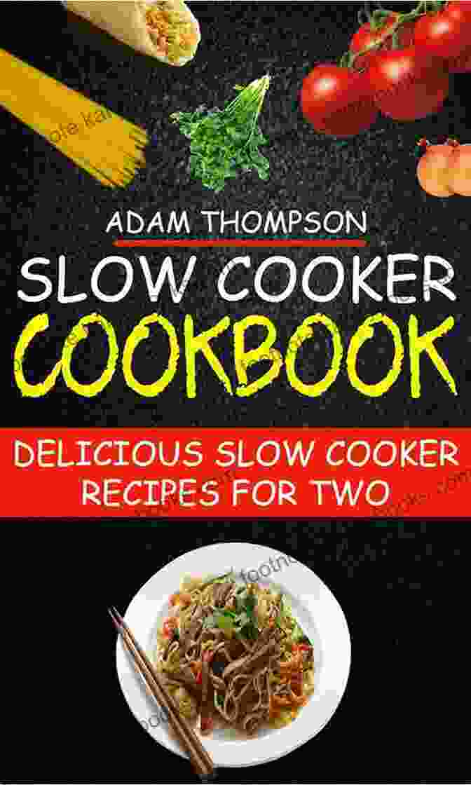 Image Of Slow Cooker Cookbook For Two With Steam Rising From A Delicious Meal. Slow Cooker Cookbook For Two With 100 Healthy Recipes To Enjoy Together