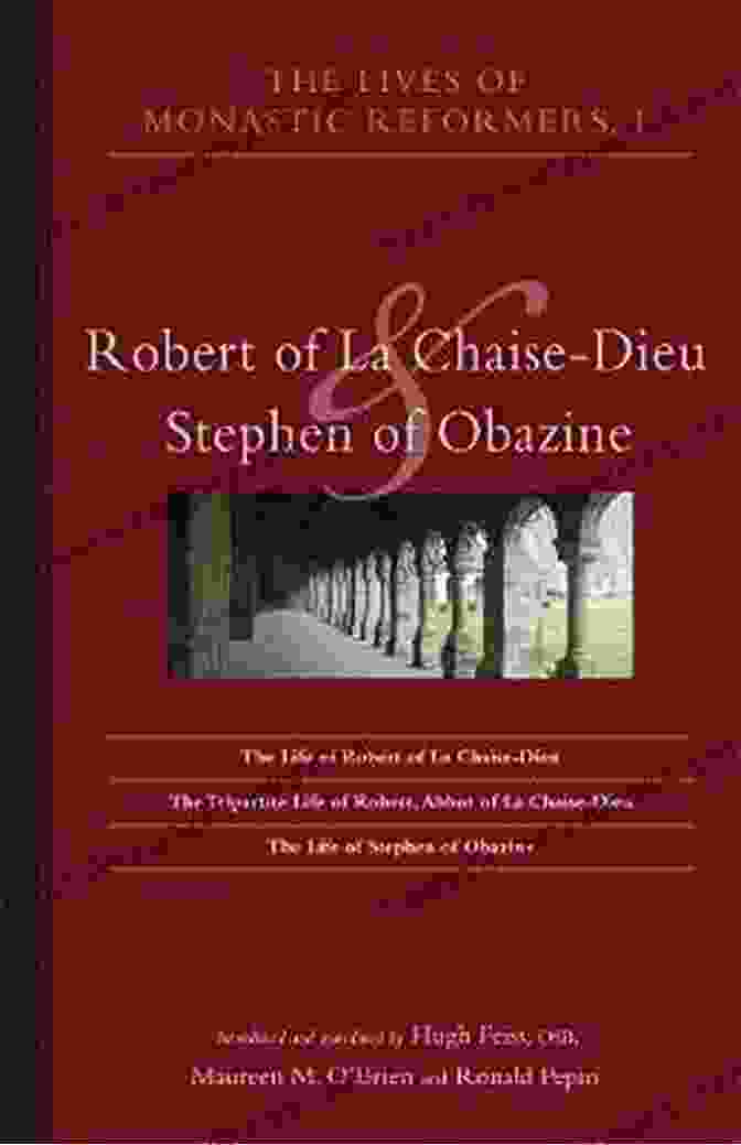 Robert Of La Chaise Dieu And Stephen Of Obazine: Cistercian Studies 222 Lives Of Monastic Reformers 1: Robert Of La Chaise Dieu And Stephen Of Obazine (Cistercian Studies 222)