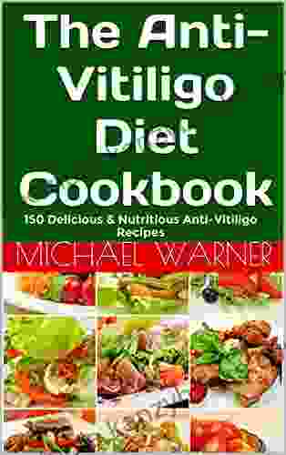 The Anti Vitiligo Diet Cookbook: 150 Delicious Nutritious Anti Vitiligo Recipes