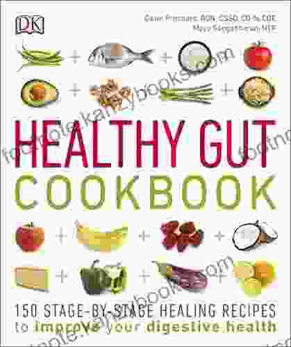 Healthy Gut Cookbook: 150 Stage By Stage Healing Recipes To Improve Your Digestive Health