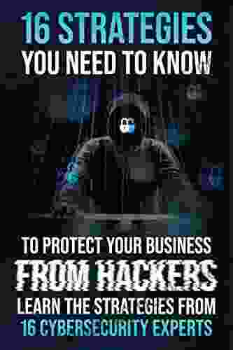 16 Strategies You Need To Know To Protect Your Business From Hackers