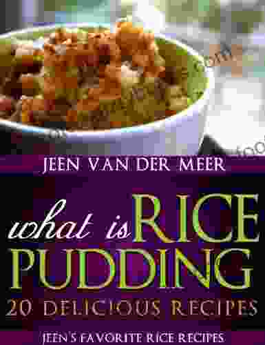 What Is Rice Pudding?: 20 Delicious Recipes (Jeen S Favorite Rice Recipes 4)