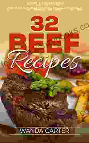 32 Beef Recipes Simple Methods Of Making Delicious Beefy Dishes (beef Recipes Beef Cookbook Beef Stew Recipes Beef Pot Roast Recipes Meat Recipes Beef Stroganoff Recipe)