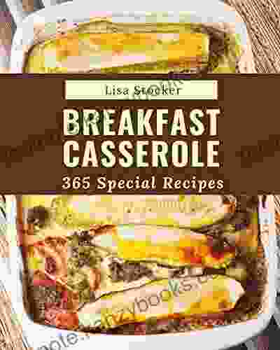 365 Special Breakfast Casserole Recipes: Happiness Is When You Have A Breakfast Casserole Cookbook