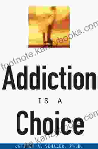 Addiction Is A Choice Jeffrey A Schaler