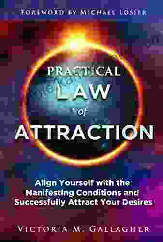 Practical Law Of Attraction: Align Yourself With The Manifesting Conditions And Successfully Attract Your Desires