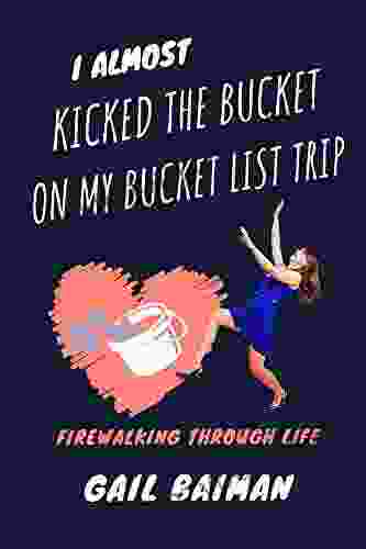 I Almost Kicked The Bucket On My Bucket List Trip: Firewalking Through Life