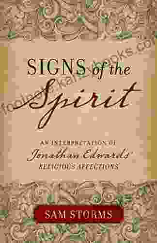 Signs Of The Spirit: An Interpretation Of Jonathan Edwards S Religious Affections