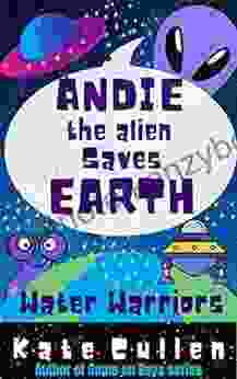 Andie The Alien Saves Earth: Water Warriors Middle Grade Novel About Recycling Global Warming And Greenhouse Gases For Kids