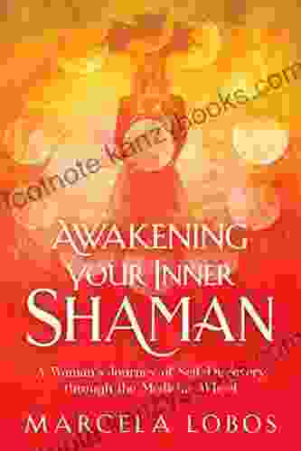 Awakening Your Inner Shaman: A Woman S Journey Of Self Discovery Through The Medicine Wheel