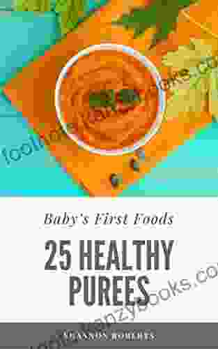 Baby S First Foods: 25 Healthy Purees