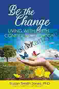 Be the Change: Living with Faith Confidence Vigor