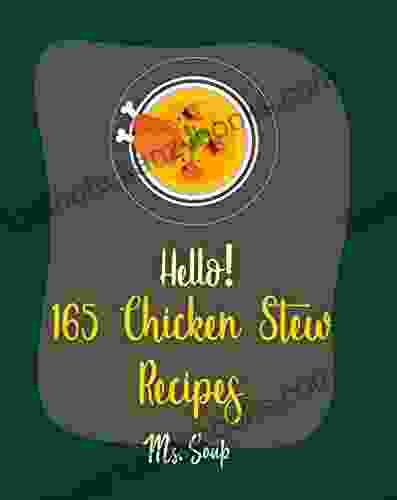 Hello 165 Chicken Stew Recipes: Best Chicken Stew Cookbook Ever For Beginners Lemon Chicken Recipe Cajun Recipe Chicken Chicken Breast Recipe Ground Recipe Chicken Thigh Recipe 1