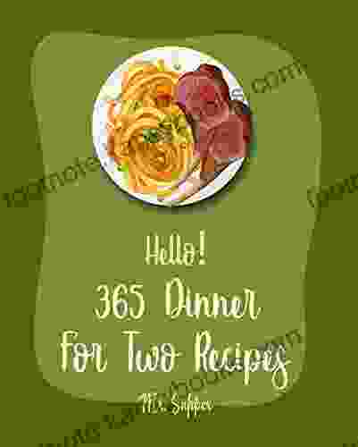 Hello 365 Dinner For Two Recipes: Best Dinner For Two Cookbook Ever For Beginners Chicken Breast Recipe Chicken Marinade Recipe Pork Chop Recipes Dinner Recipes Pork Loin Recipe 1