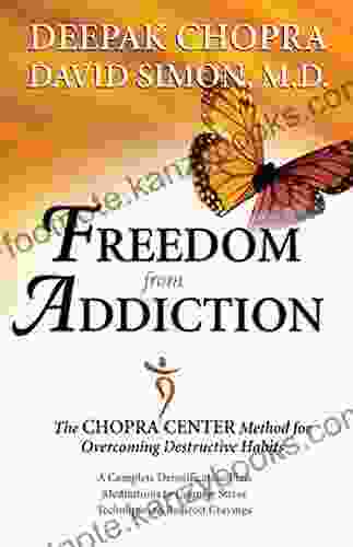 Freedom From Addiction: The Chopra Center Method For Overcoming Destructive Habits