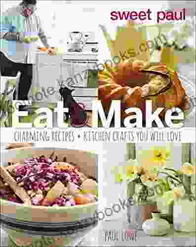 Eat Make: Charming Recipes and Kitchen Crafts You Will Love (Sweet Paul)