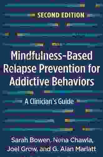 Mindfulness Based Relapse Prevention For Addictive Behaviors Second Edition: A Clinician S Guide