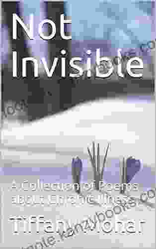 Not Invisible: A Collection Of Poems About Chronic Illness