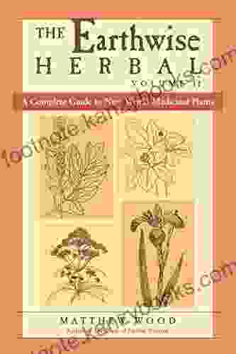 The Earthwise Herbal Volume II: A Complete Guide To New World Medicinal Plants