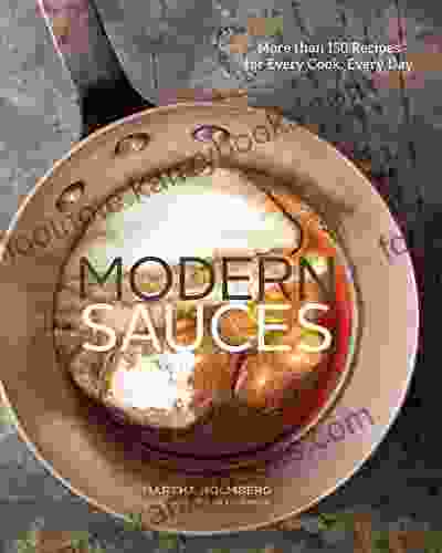 Modern Sauces: More Than 150 Recipes For Every Cook Every Day