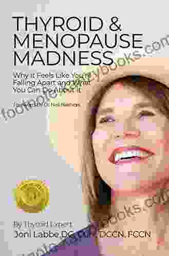 Thyroid Menopause Madness: Why It Feels Like You Re Falling Apart And What You Can Do About It