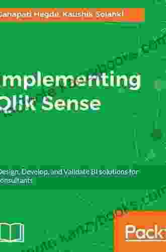 Implementing Qlik Sense: Design Develop And Validate BI Solutions For Consultants