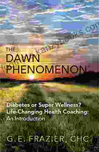 The Dawn Phenomenon: Diabetes Or Super Wellness? Life Changing Health Coaching An Introduction