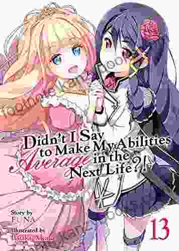 Didn T I Say To Make My Abilities Average In The Next Life? Light Novel Vol 13