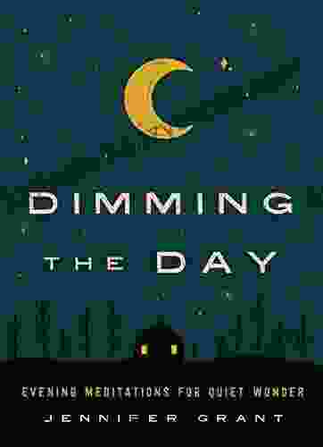 Dimming The Day: Evening Meditations For Quiet Wonder