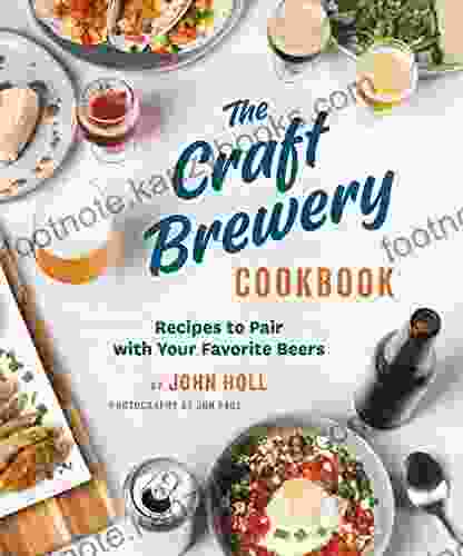 The Craft Brewery Cookbook: Recipes To Pair With Your Favorite Beers