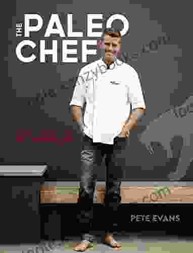 The Paleo Chef: Quick Flavorful Paleo Meals For Eating Well A Cookbook