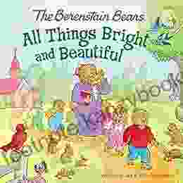 The Berenstain Bears: All Things Bright And Beautiful (Berenstain Bears/Living Lights: A Faith Story)