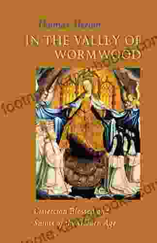 In The Valley Of Wormwood: Cistercian Blessed And Saints Of The Golden Age (Cistercian Studies 233)