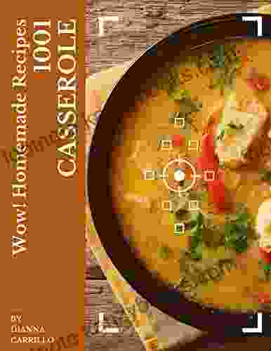 Wow 1001 Homemade Casserole Recipes: The Homemade Casserole Cookbook For All Things Sweet And Wonderful