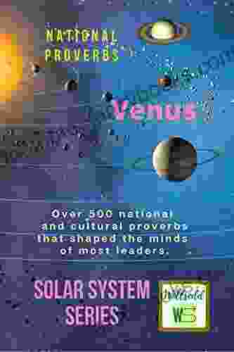 Venus Solar System National Proverbs Over 500 national and cultural proverbs that shaped the minds of most leaders: Proverbs that you can apply in your day to day life