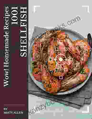 Wow 1001 Homemade Shellfish Recipes: A Homemade Shellfish Cookbook For All Generation