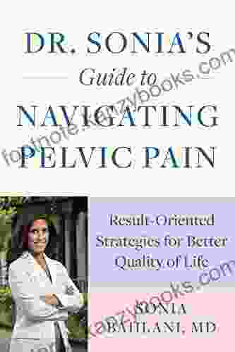 Dr Sonia S Guide To Navigating Pelvic Pain: Result Oriented Strategies For Better Quality Of Life