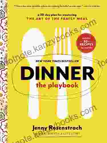 Dinner: The Playbook: A 30 Day Plan For Mastering The Art Of The Family Meal: A Cookbook