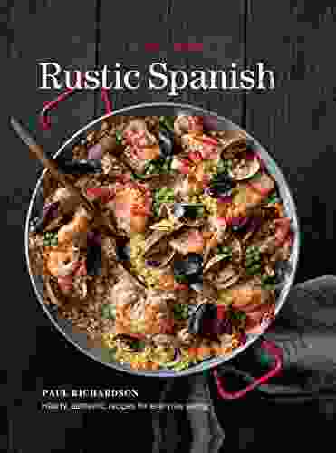 Rustic Spanish: Hearty Authentic Recipes For Everyday Eating (Williams Sonoma)