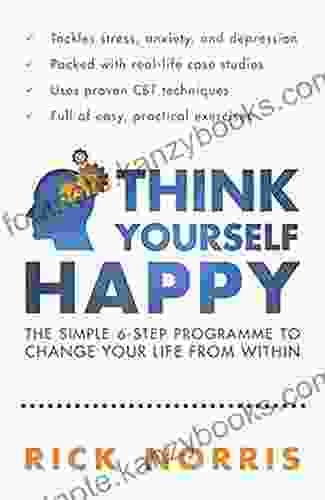 Think Yourself Happy: The Simple 6 Step Programme To Change Your Life From Within