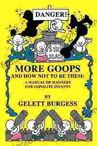 MORE GOOPS and How Not to Be Them: A Manual of Manners for Impolite Infants (Illustrated)