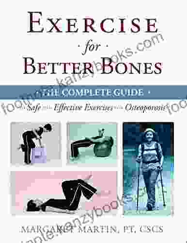 Exercise For Better Bones: The Complete Guide To Safe And Effective Exercises For Osteoporosis