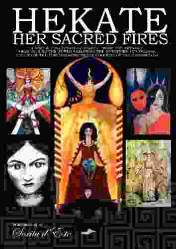 Hekate Her Sacred Fires: Exploring the Mysteries of the Torchbearing Goddess of the Crossroads A collection of essays from devotees witches magicians (The Goddess Hekate)