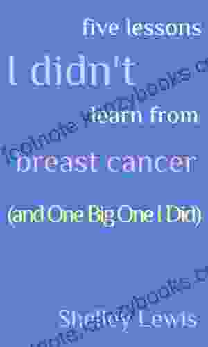 Five Lessons I Didn T Learn From Breast Cancer (and One Big One I Did)