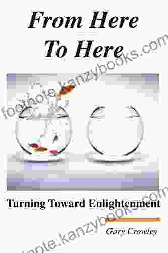 From Here To Here: Turning Toward Enlightenment