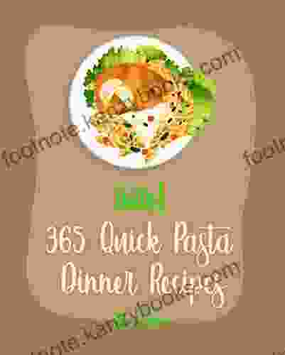 Hello 365 Quick Pasta Dinner Recipes: Best Quick Pasta Dinner Cookbook Ever For Beginners Vegetable Pasta Cookbook Chicken Breast Recipe Homemade Sausage Cookbook Seafood Pasta Cookbook