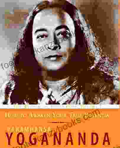 How To Awaken Your True Potential: The Wisdom Of Yogananda Volume 7